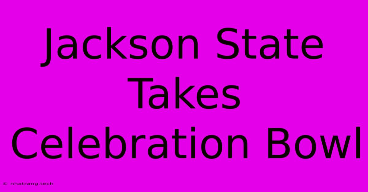 Jackson State Takes Celebration Bowl