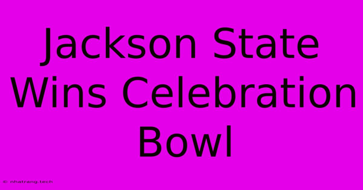 Jackson State Wins Celebration Bowl Jackson State Wins Celebration Bowl