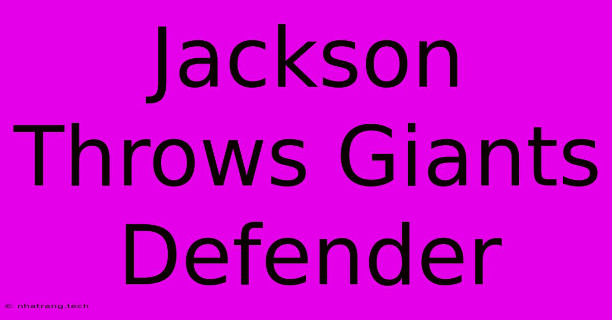 Jackson Throws Giants Defender Jackson Throws Giants Defender
