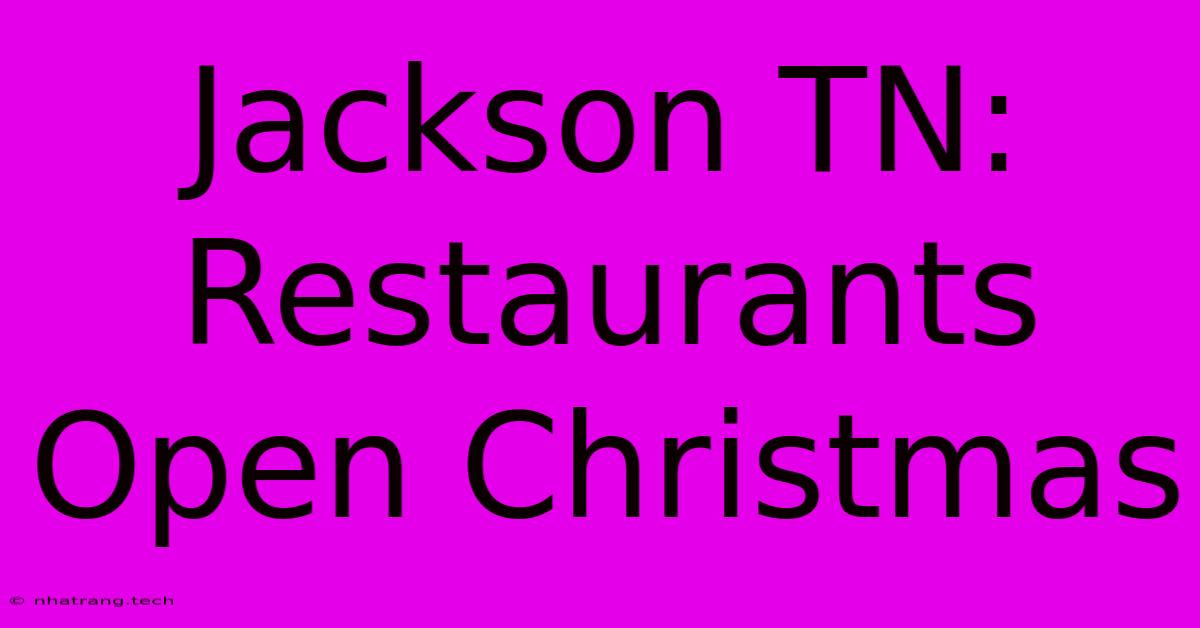 Jackson TN: Restaurants Open Christmas