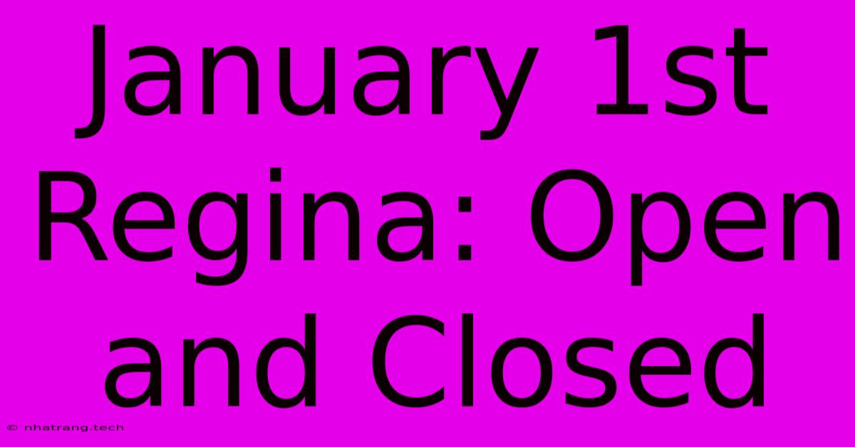 January 1st Regina: Open And Closed