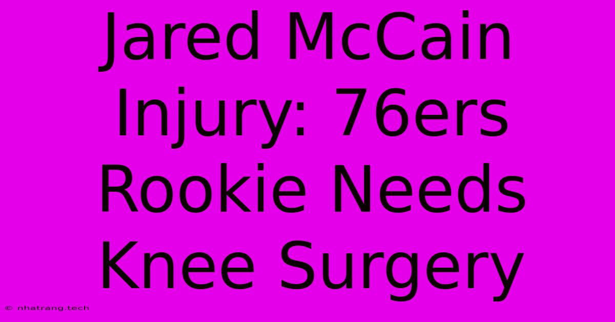 Jared McCain Injury: 76ers Rookie Needs Knee Surgery