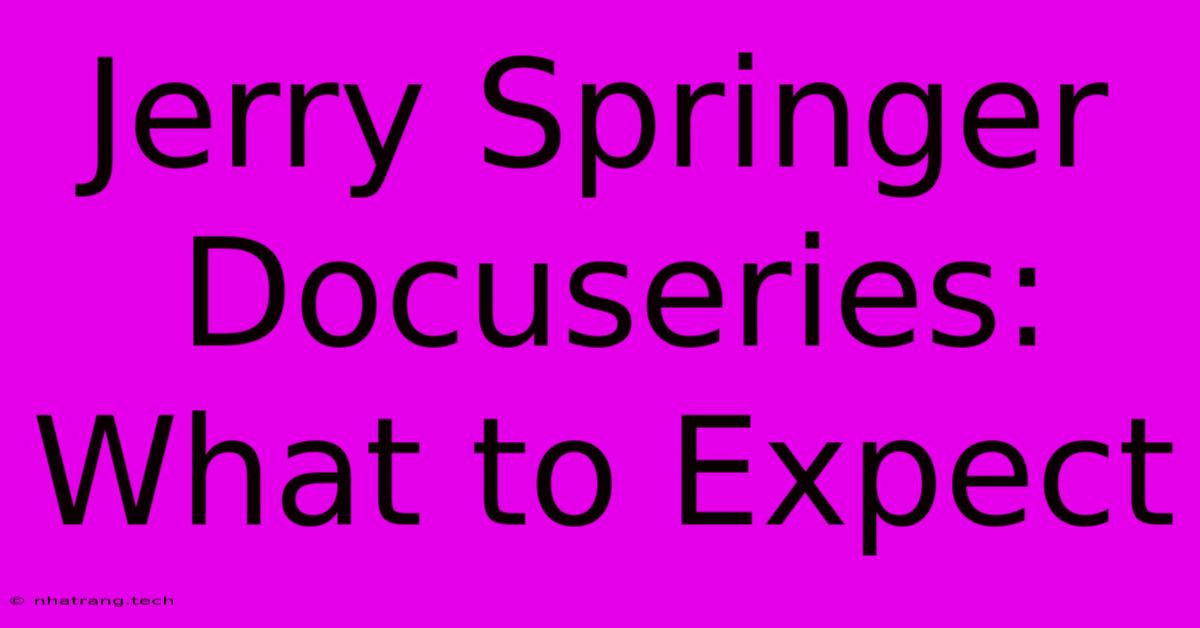 Jerry Springer Docuseries: What To Expect Jerry Springer Docuseries: What To Expect
