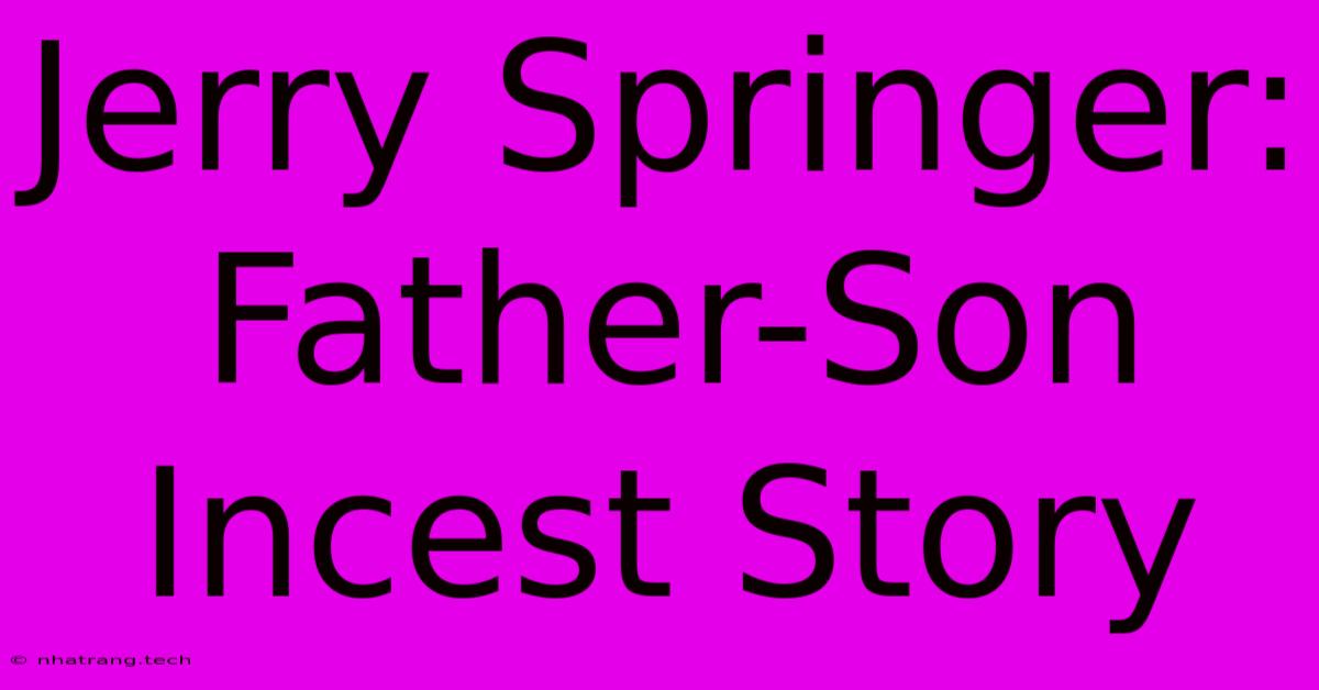 Jerry Springer: Father-Son Incest Story Jerry Springer: Father-Son Incest Story