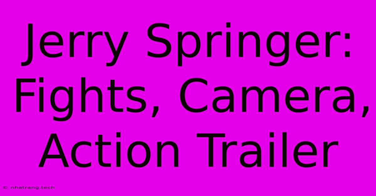 Jerry Springer: Fights, Camera, Action Trailer Jerry Springer: Fights, Camera, Action Trailer