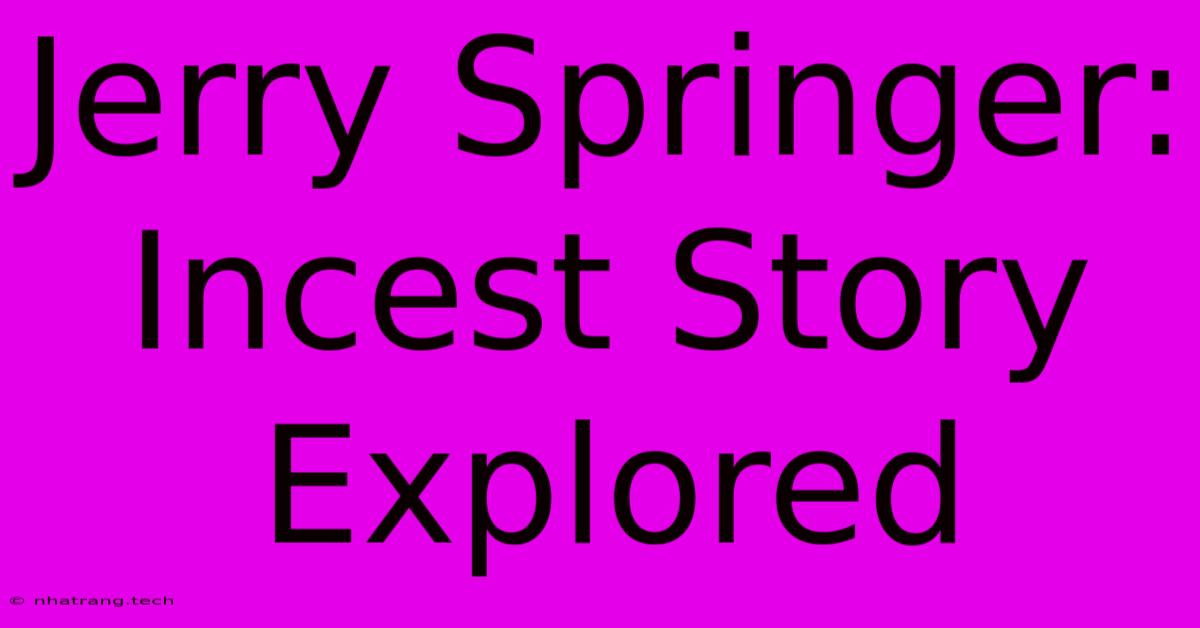 Jerry Springer: Incest Story Explored Jerry Springer: Incest Story Explored