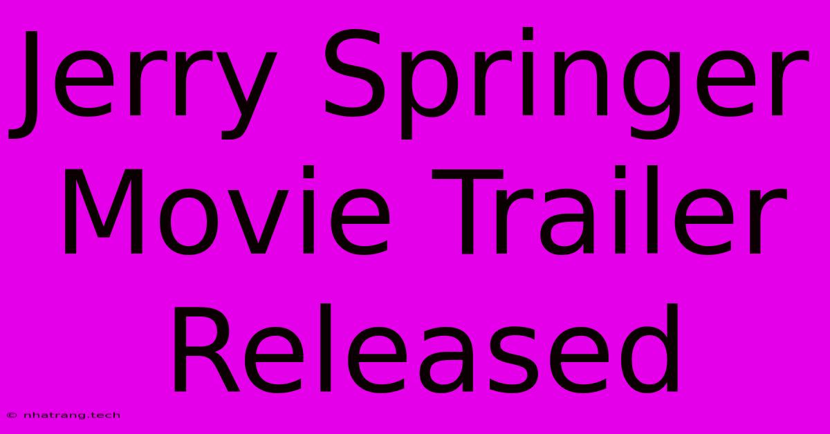 Jerry Springer Movie Trailer Released Jerry Springer Movie Trailer Released