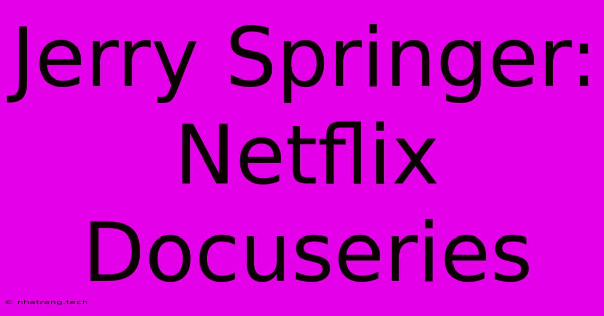 Jerry Springer: Netflix Docuseries Jerry Springer: Netflix Docuseries