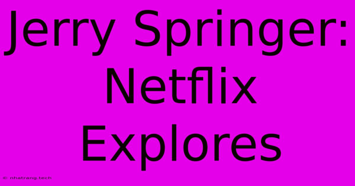 Jerry Springer: Netflix Explores Jerry Springer: Netflix Explores
