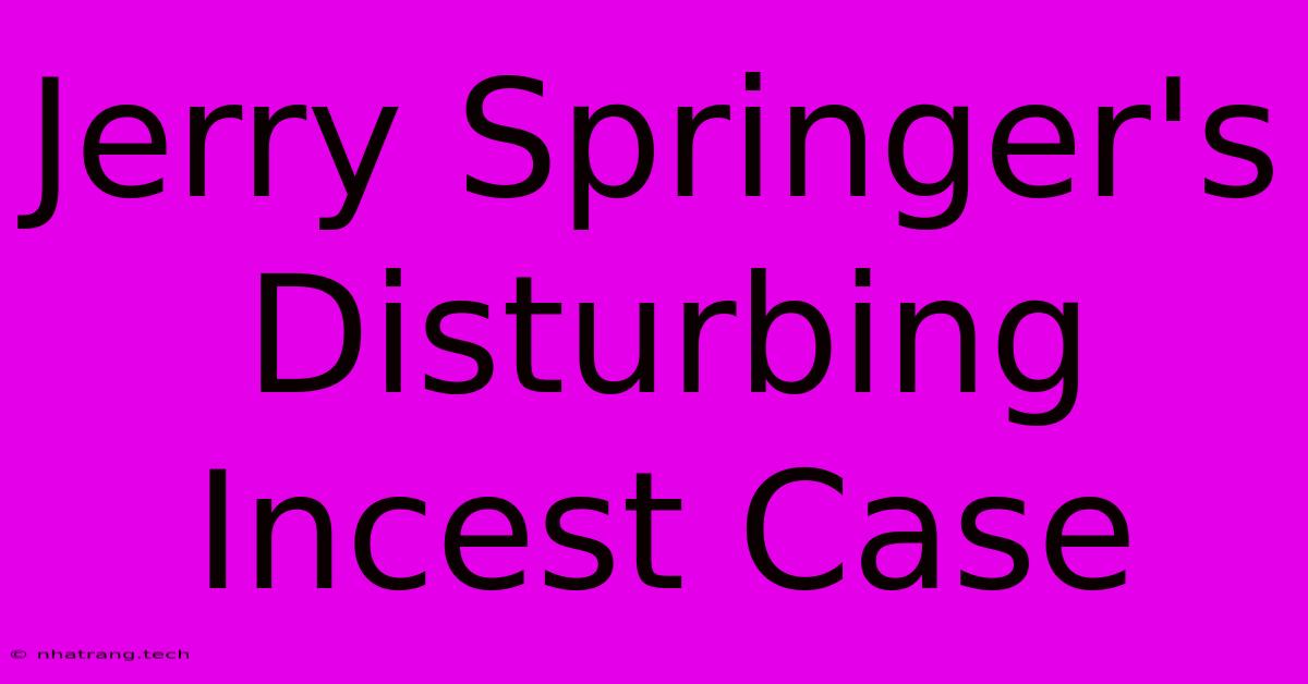 Jerry Springer's Disturbing Incest Case Jerry Springer's Disturbing Incest Case