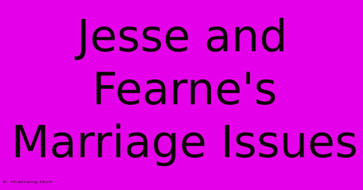 Jesse And Fearne's Marriage Issues Jesse And Fearne's Marriage Issues