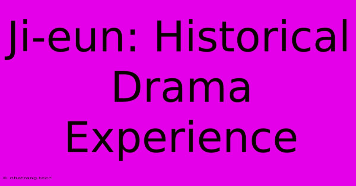 Ji-eun: Historical Drama Experience Ji-eun: Historical Drama Experience