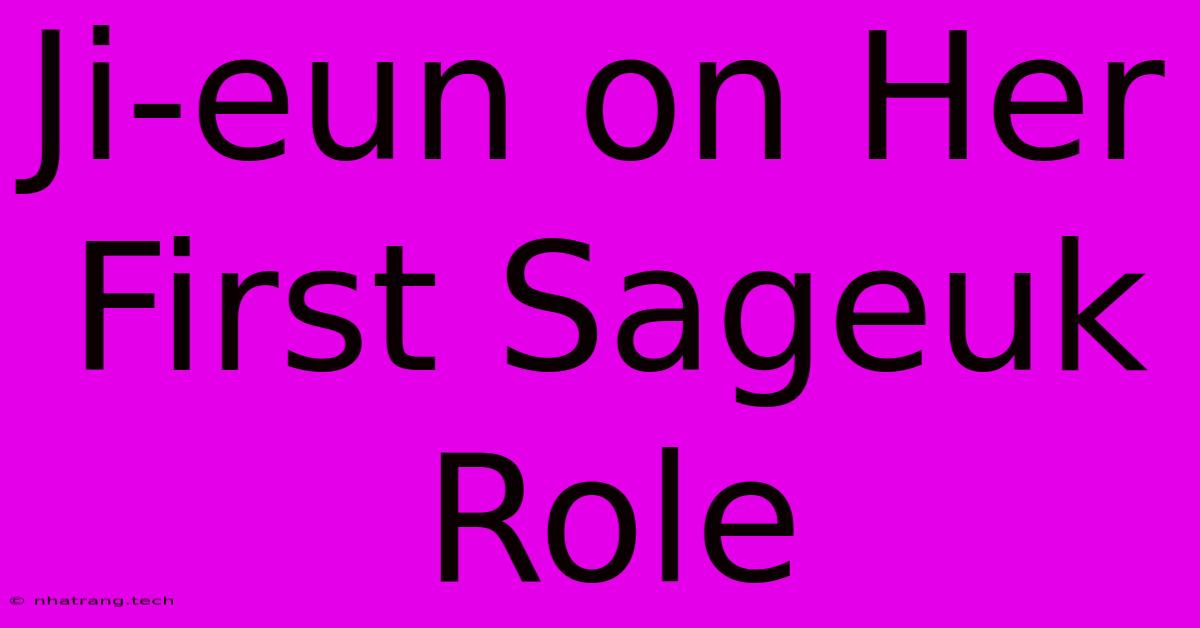 Ji-eun On Her First Sageuk Role Ji-eun On Her First Sageuk Role