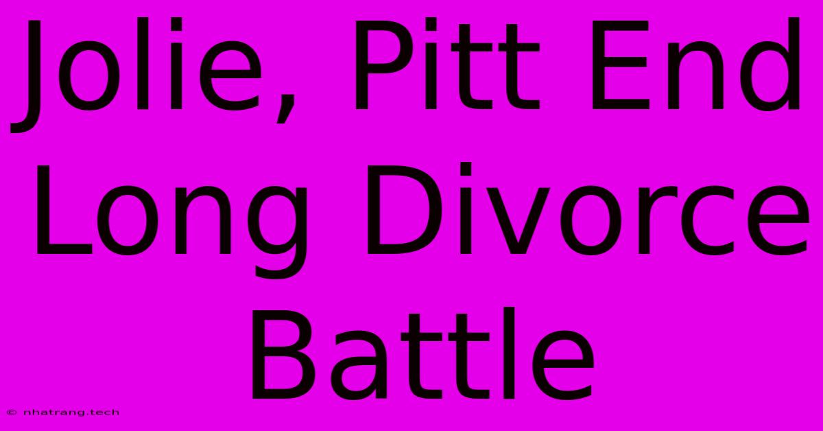 Jolie, Pitt End Long Divorce Battle