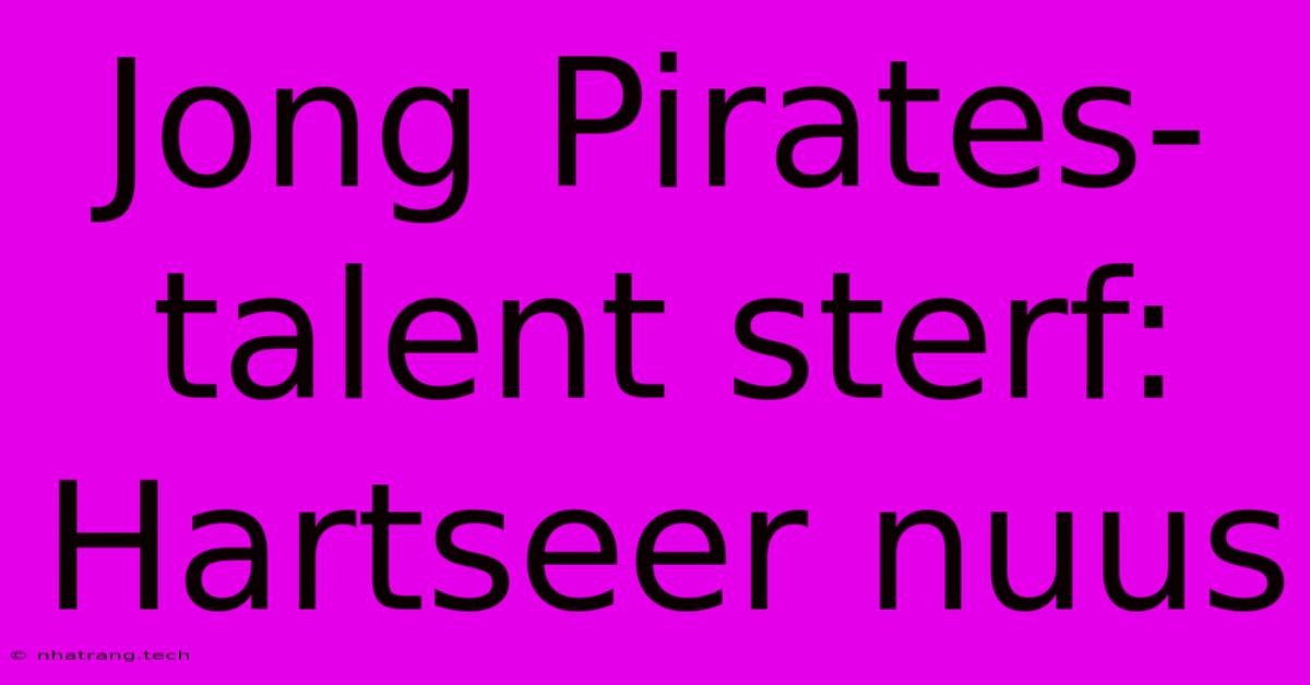 Jong Pirates-talent Sterf: Hartseer Nuus Jong Pirates-talent Sterf: Hartseer Nuus