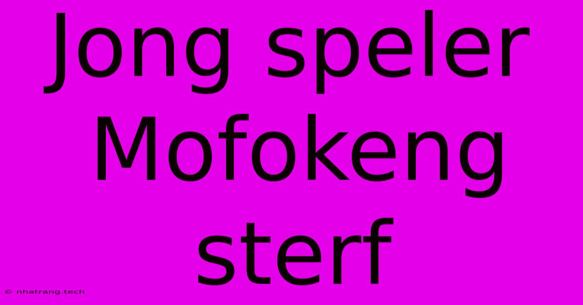Jong Speler Mofokeng Sterf Jong Speler Mofokeng Sterf