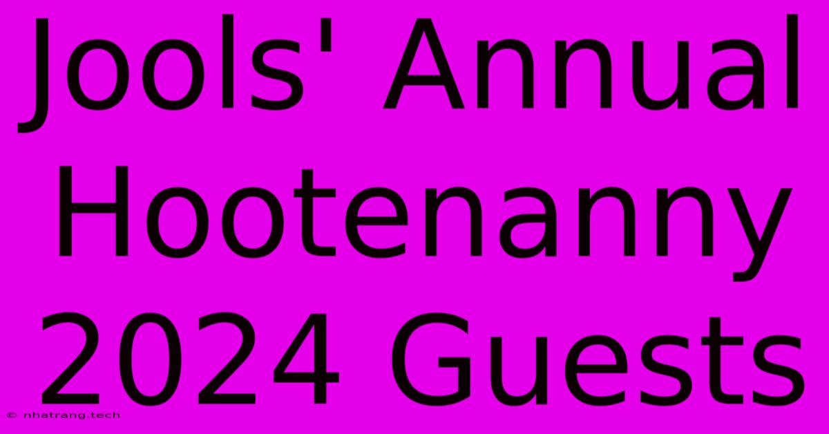 Jools' Annual Hootenanny 2024 Guests