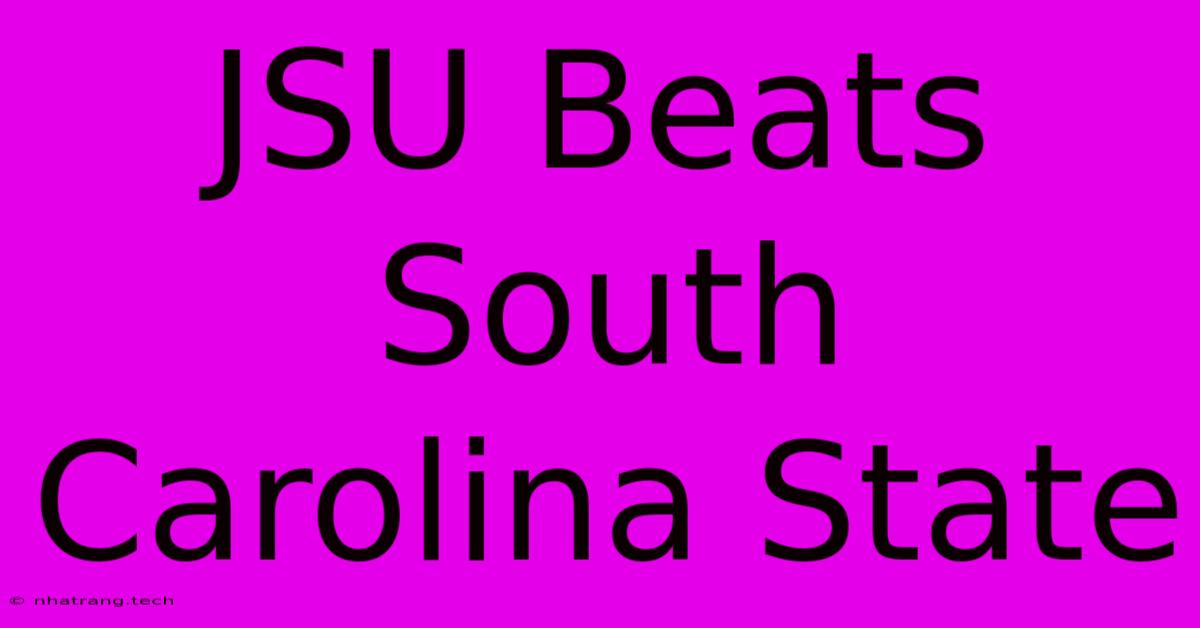 JSU Beats South Carolina State JSU Beats South Carolina State