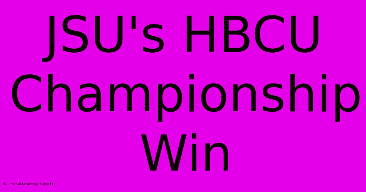 JSU's HBCU Championship Win JSU's HBCU Championship Win