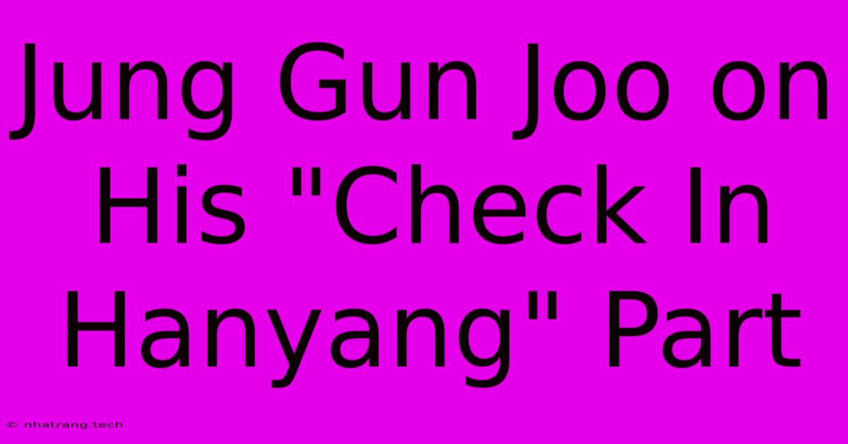 Jung Gun Joo On His Jung Gun Joo On His