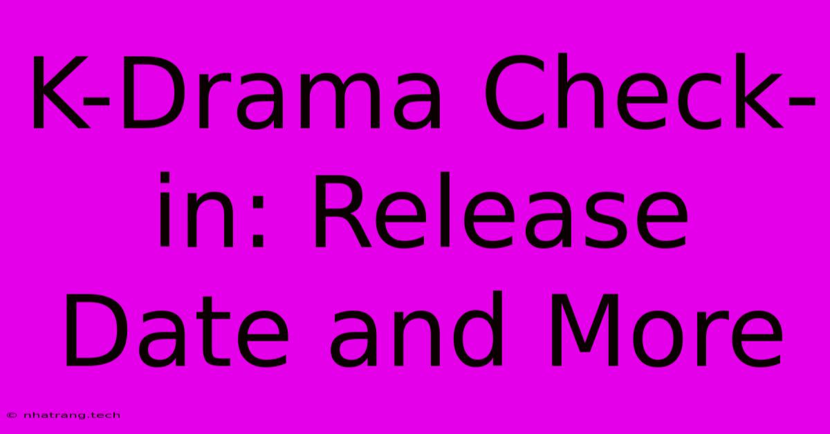K-Drama Check-in: Release Date And More K-Drama Check-in: Release Date And More