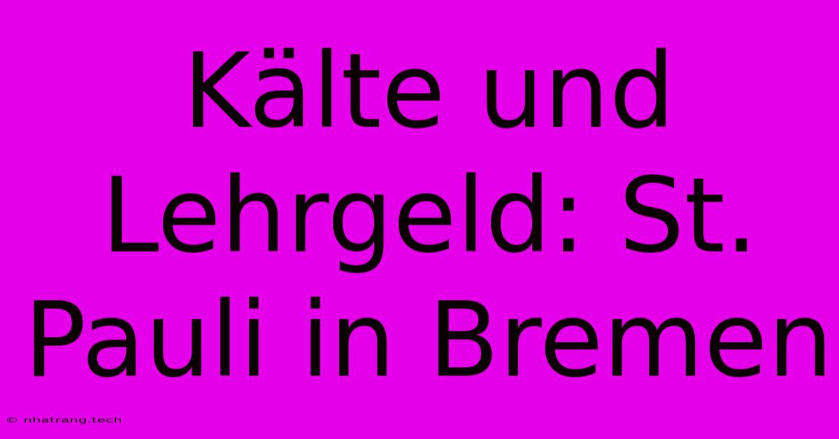 KΓ€lte Und Lehrgeld: St. Pauli In Bremen KΓ€lte Und Lehrgeld: St. Pauli In Bremen