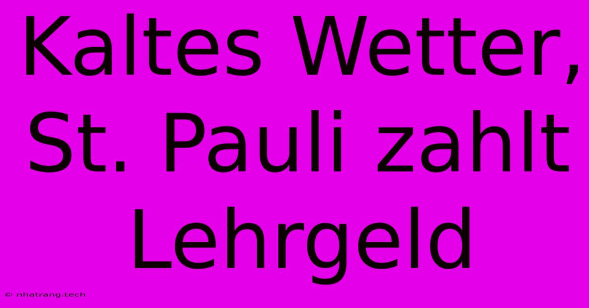 Kaltes Wetter, St. Pauli Zahlt Lehrgeld Kaltes Wetter, St. Pauli Zahlt Lehrgeld