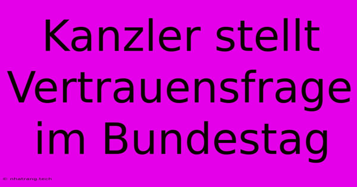 Kanzler Stellt Vertrauensfrage Im Bundestag Kanzler Stellt Vertrauensfrage Im Bundestag