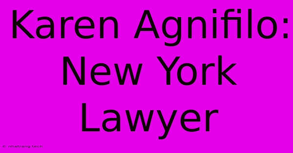 Karen Agnifilo: New York Lawyer Karen Agnifilo: New York Lawyer