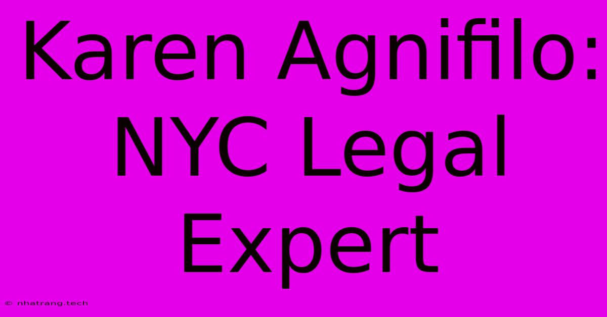 Karen Agnifilo: NYC Legal Expert Karen Agnifilo: NYC Legal Expert