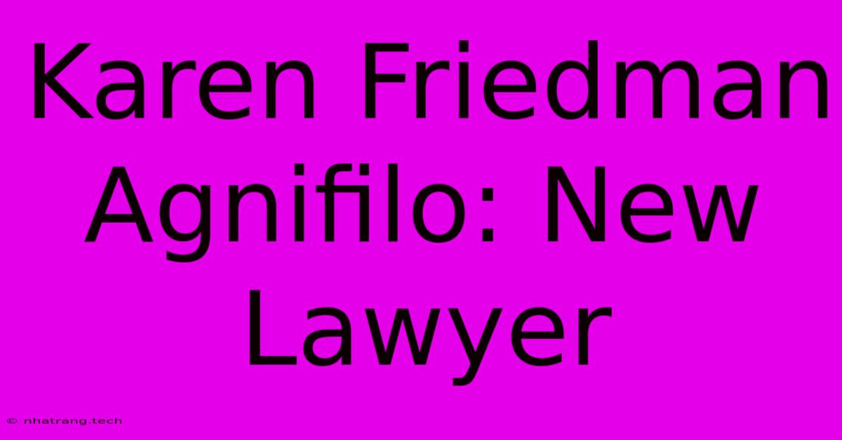 Karen Friedman Agnifilo: New Lawyer Karen Friedman Agnifilo: New Lawyer