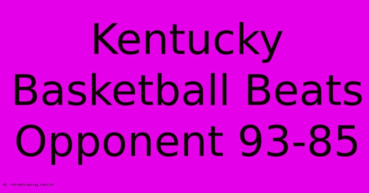 Kentucky Basketball Beats Opponent 93-85 Kentucky Basketball Beats Opponent 93-85
