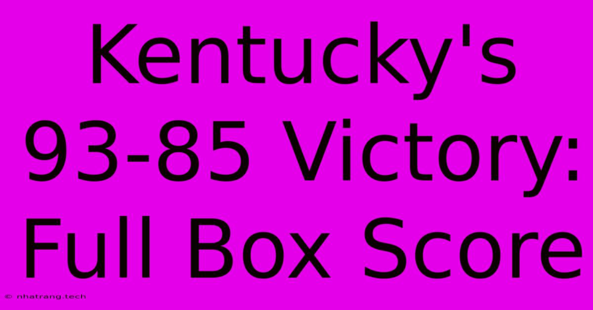Kentucky's 93-85 Victory: Full Box Score Kentucky's 93-85 Victory: Full Box Score