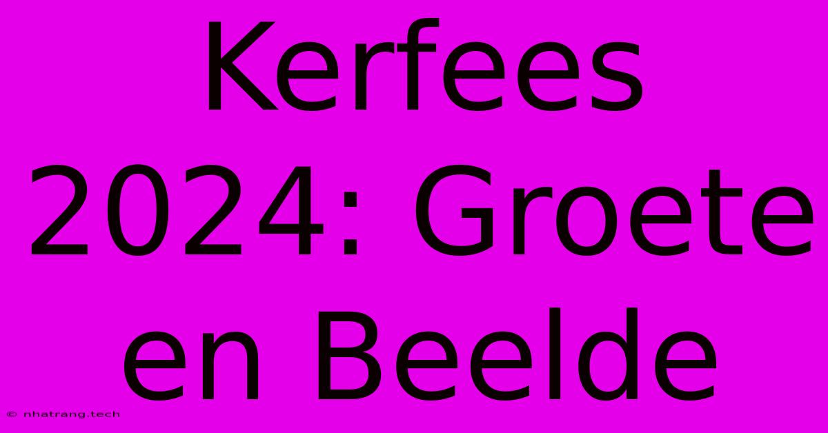 Kerfees 2024: Groete En Beelde