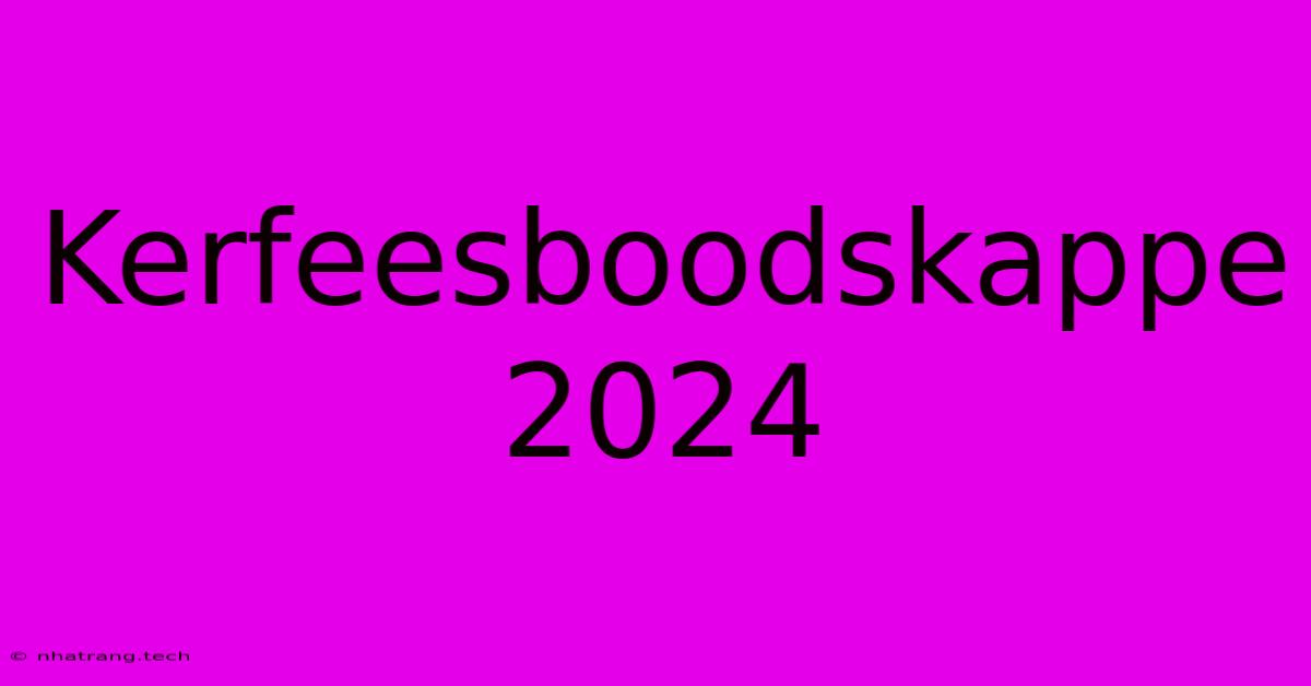 Kerfeesboodskappe 2024