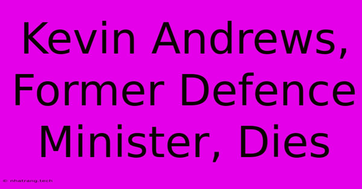 Kevin Andrews, Former Defence Minister, Dies Kevin Andrews, Former Defence Minister, Dies