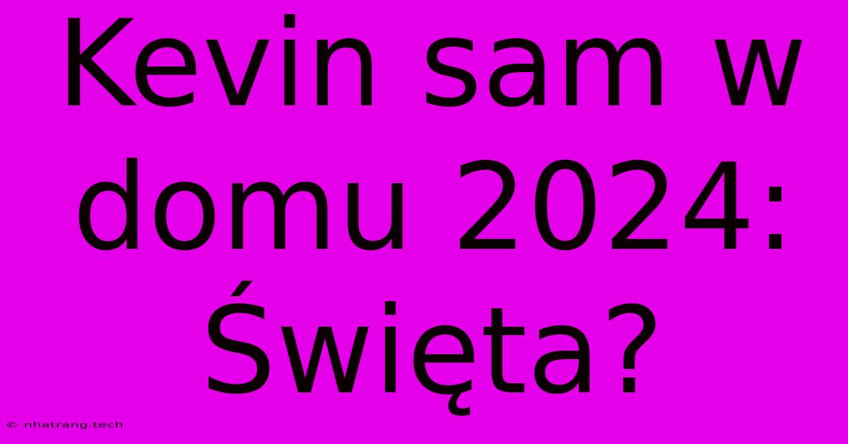 Kevin Sam W Domu 2024: Święta?