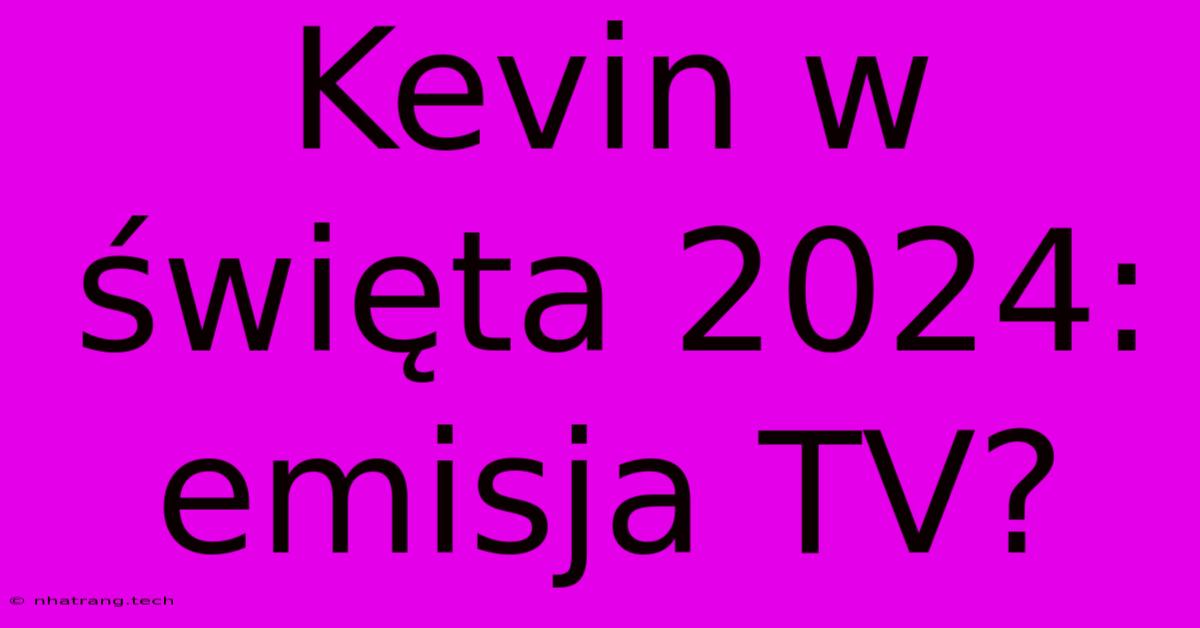 Kevin W Święta 2024: Emisja TV?