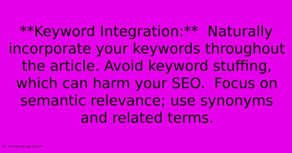 **Keyword Integration:** Naturally Incorporate Your Keywords Throughout The Article. Avoid Keyword Stuffing, Which Can Harm Your SEO. Focus On Semantic Relevance; Use Synonyms And Related Terms. **Keyword Integration:** Naturally Incorporate Your Keywords Throughout The Article. Avoid Keyword Stuffing, Which Can Harm Your SEO. Focus On Semantic Relevance; Use Synonyms And Related Terms.