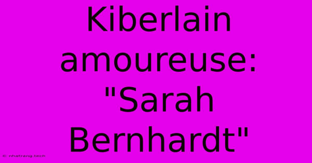 Kiberlain Amoureuse: Kiberlain Amoureuse: