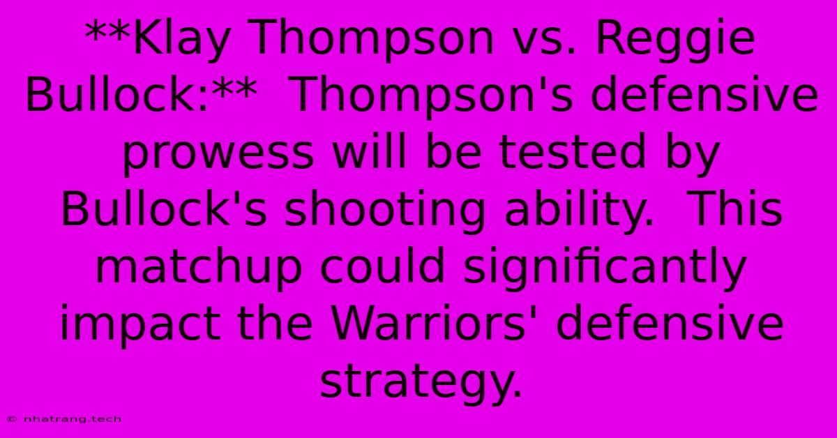 **Klay Thompson Vs. Reggie Bullock:** Thompson's Defensive Prowess Will Be Tested By Bullock's Shooting Ability. This Matchup Could Significantly Impact The Warriors' Defensive Strategy. **Klay Thompson Vs. Reggie Bullock:** Thompson's Defensive Prowess Will Be Tested By Bullock's Shooting Ability. This Matchup Could Significantly Impact The Warriors' Defensive Strategy.