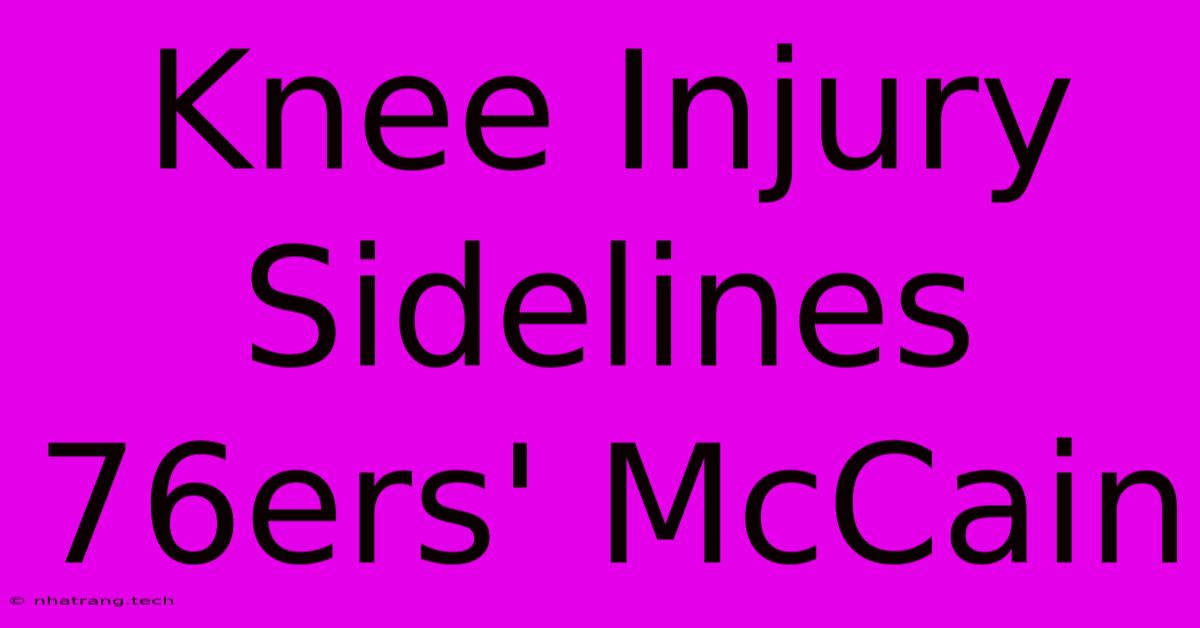 Knee Injury Sidelines 76ers' McCain Knee Injury Sidelines 76ers' McCain