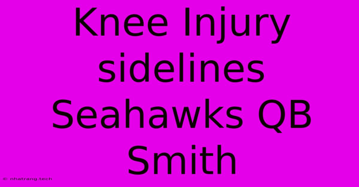 Knee Injury Sidelines Seahawks QB Smith Knee Injury Sidelines Seahawks QB Smith