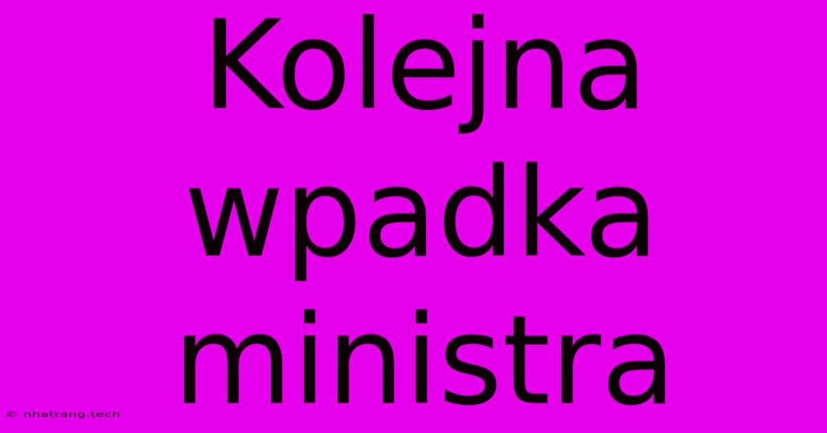 Kolejna Wpadka Ministra Kolejna Wpadka Ministra