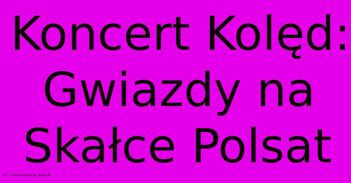 Koncert Kolęd: Gwiazdy Na Skałce Polsat