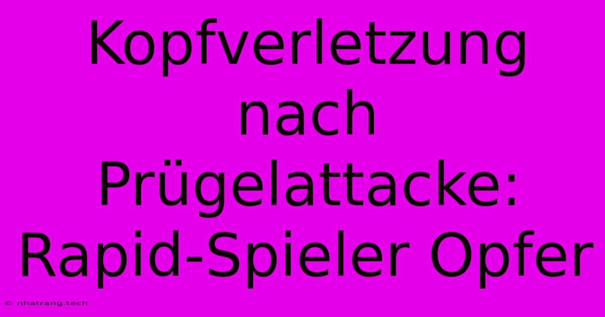 Kopfverletzung Nach Prügelattacke: Rapid-Spieler Opfer Kopfverletzung Nach Prügelattacke: Rapid-Spieler Opfer