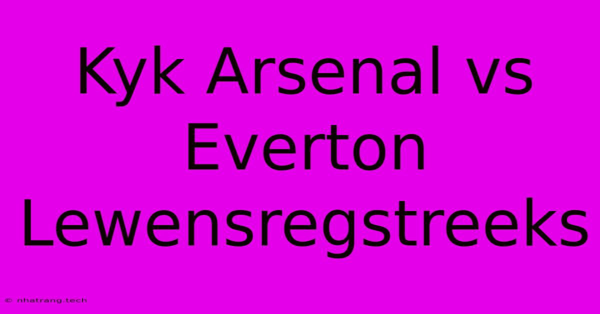 Kyk Arsenal Vs Everton Lewensregstreeks Kyk Arsenal Vs Everton Lewensregstreeks