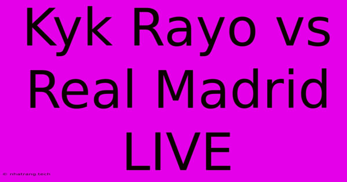 Kyk Rayo Vs Real Madrid LIVE