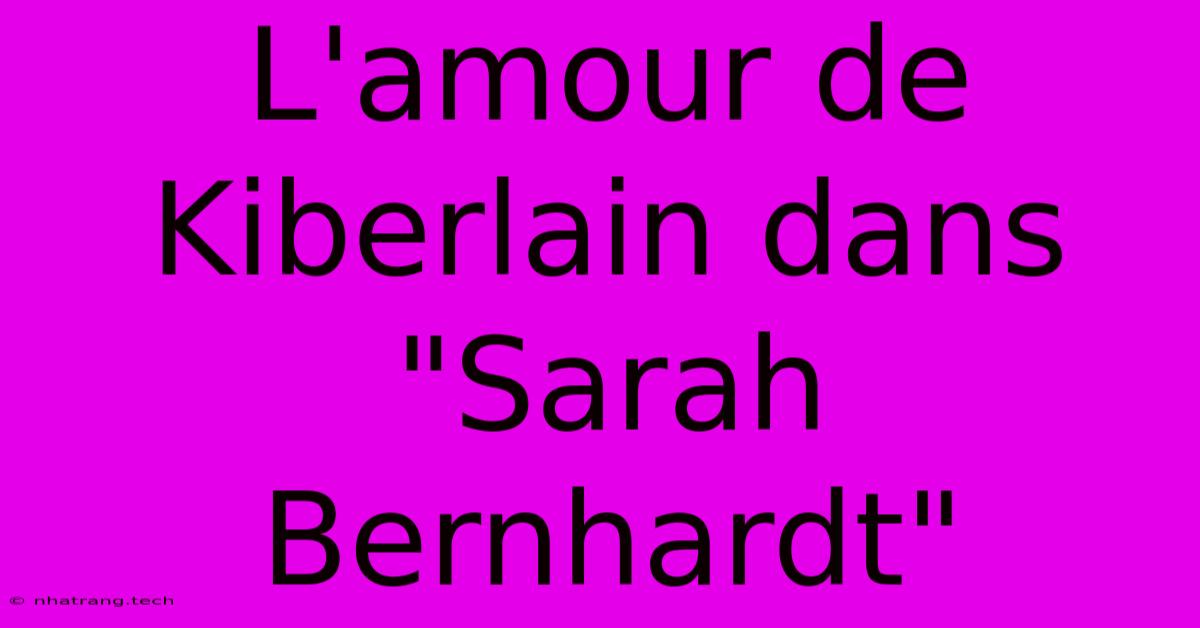 L'amour De Kiberlain Dans L'amour De Kiberlain Dans