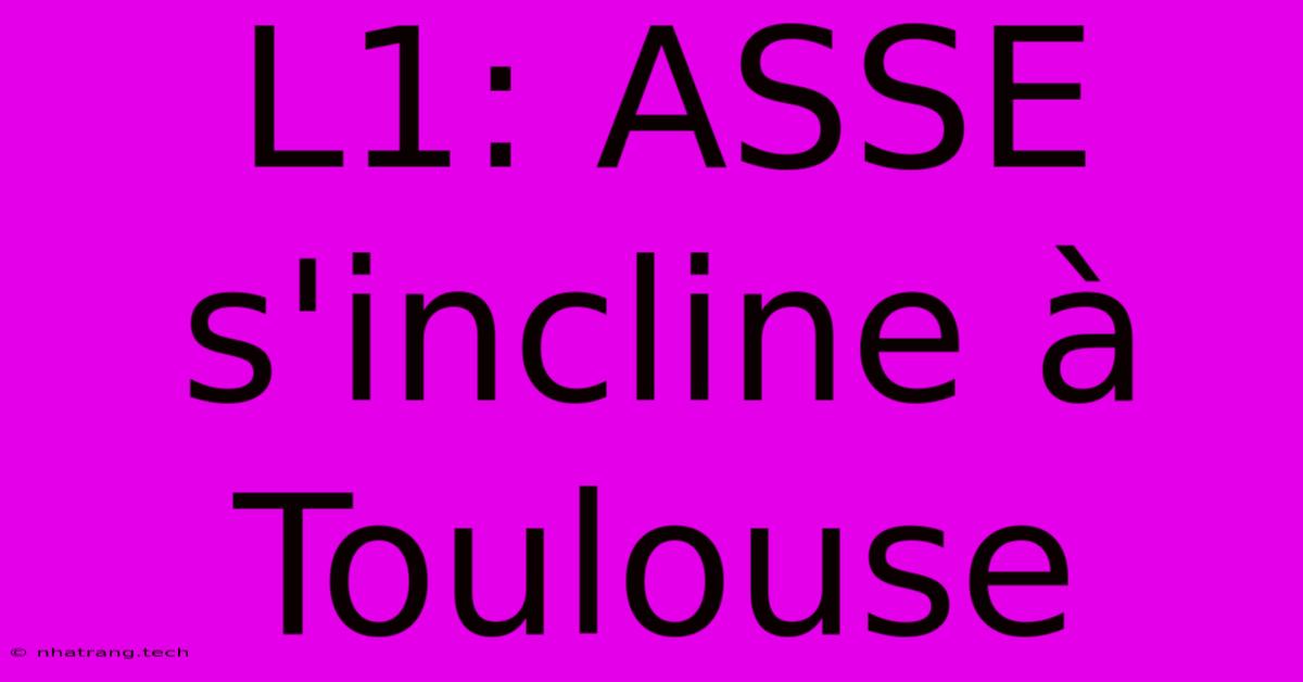 L1: ASSE S'incline À Toulouse L1: ASSE S'incline À Toulouse